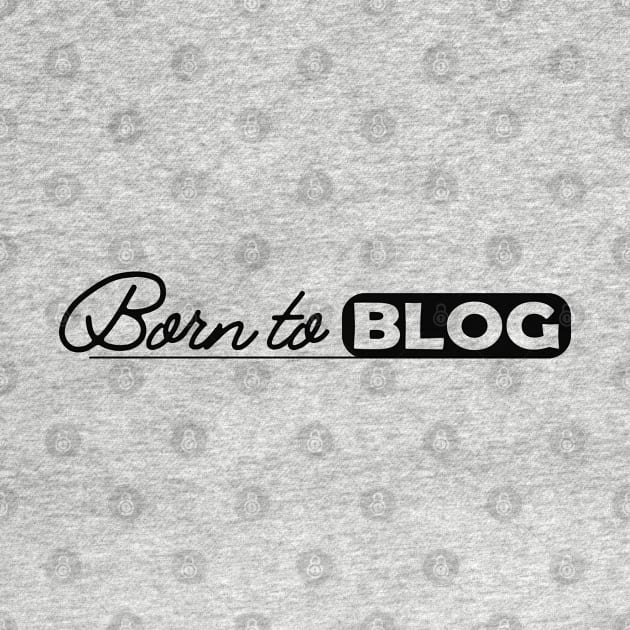 Blogger - Born to blog by KC Happy Shop